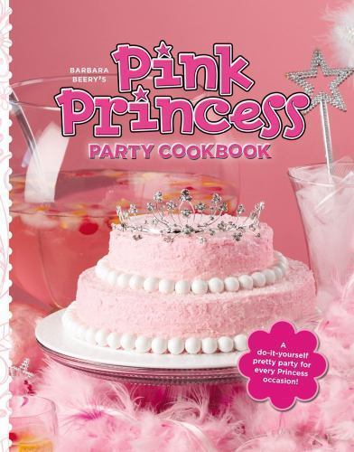Barbara Beery’s Pink Princess Party Cookbook by Beery, Barbara