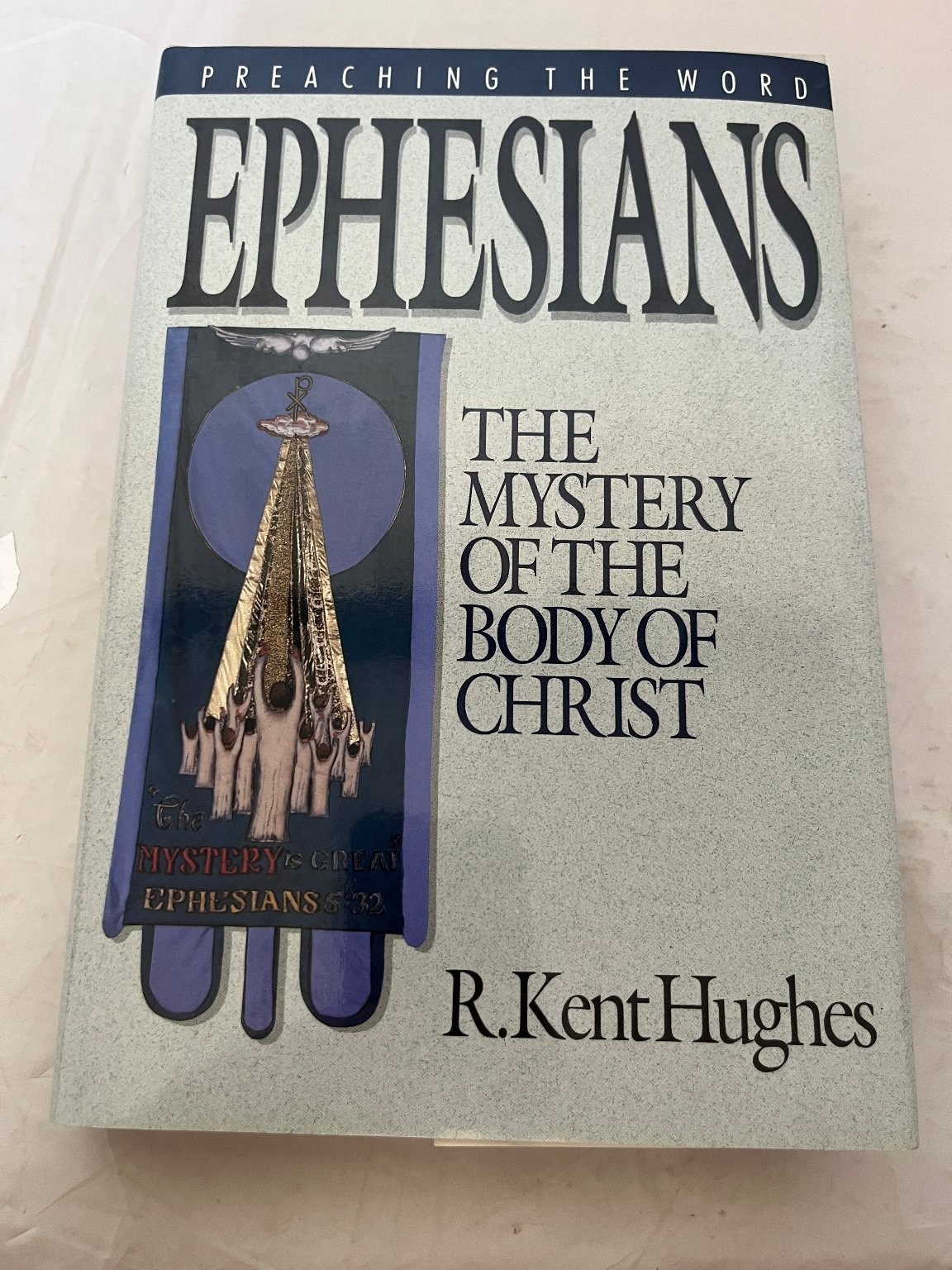 Ephesians The Mystery of the Body of Christ R. Kent Hughes 1990 First Printing