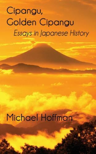Cipangu, Golden Cipangu: Essays in Japanese History – paperback Hoffman, Mic…
