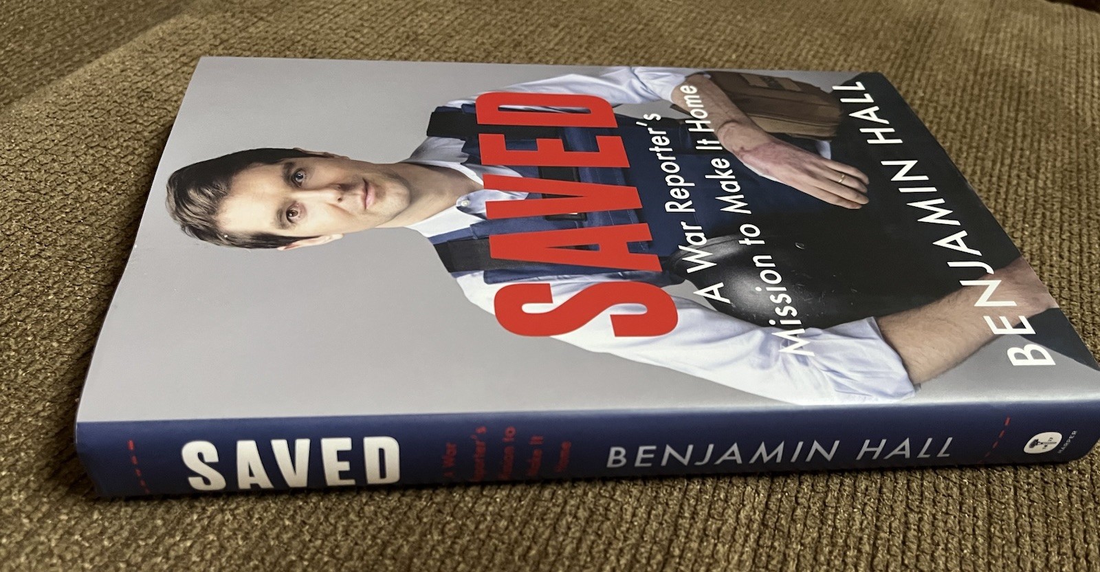 Saved: A War Reporter’s Mission to Make It Home by Benjamin Hall Hardcover