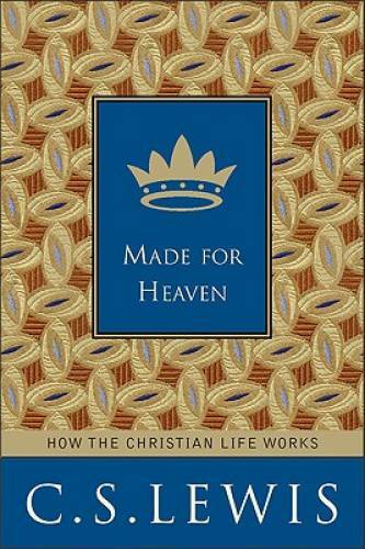 Made for Heaven: How the Christian Life Works – Hardcover By Lewis, C. S. – GOOD