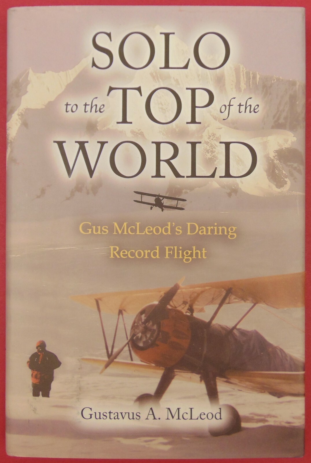 Solo to the Top of the World Gus McLeod’s Record Flight Book HC w/ dj 245 Pages