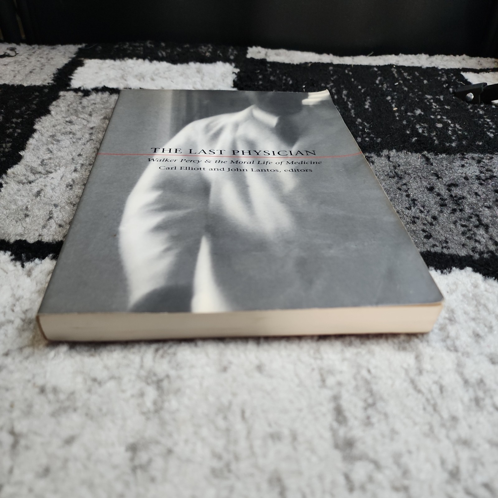 THE LAST PHYSICIAN: WALKER PERCY AND THE MORAL LIFE OF By Carl Elliott & John