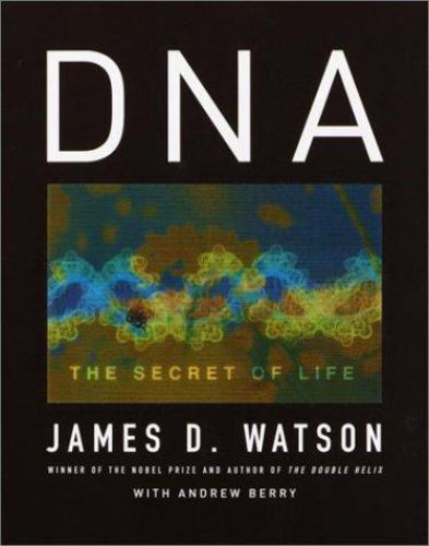 DNA: The Secret of Life by James D. Watson; Andrew Berry