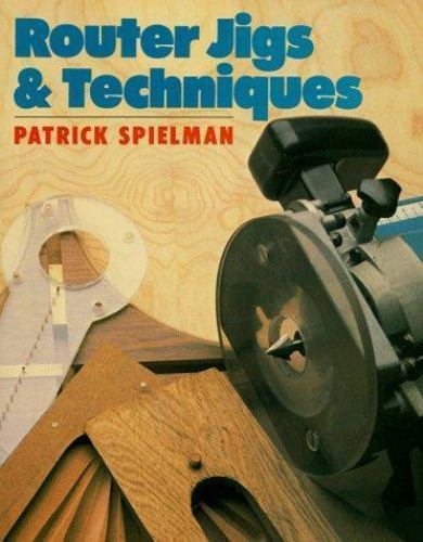 Router Jigs & Techniques – hardcover, Patrick Spielman, 0806966947