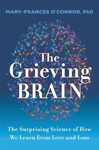 Mary-Frances O’Connor The Grieving Brain (Hardback)
