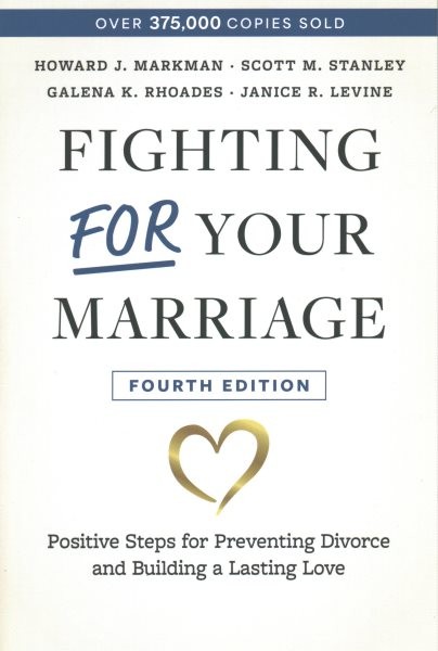Fighting for Your Marriage : Positive Steps for Preventing Divorce and Buildi…