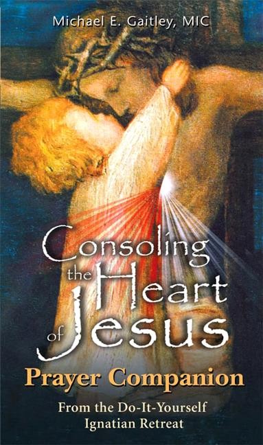 Consoling the Heart of Jesus – Prayer Companion Paperback by Michael E Gaitley