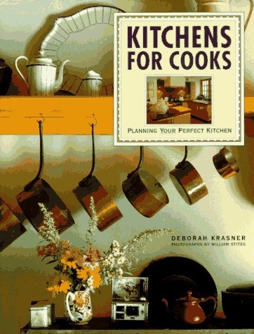 KITCHENS FOR COOKS: PLANNING YOUR PERFECT KITCHEN By Deborah Krasner & William