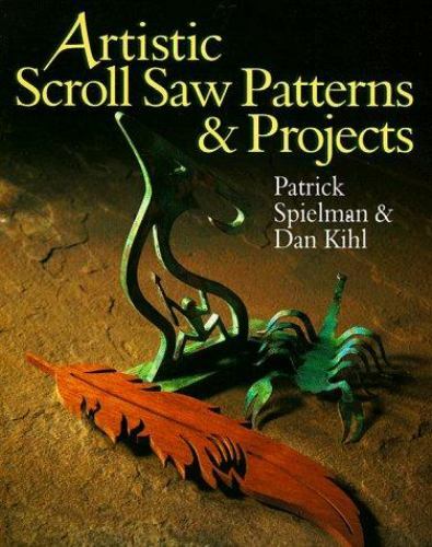 Artistic Scroll Saw Patterns & Projects by Kihl, Dan; Spielman, Patrick