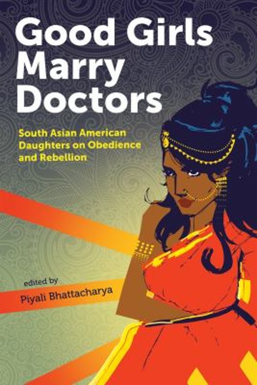 Good Girls Marry Doctors : South Asian American Daughters on Obed