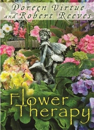 FLOWER THERAPY: WELCOME THE ANGELS OF NATURE INTO YOUR By Doreen Virtue & Robert