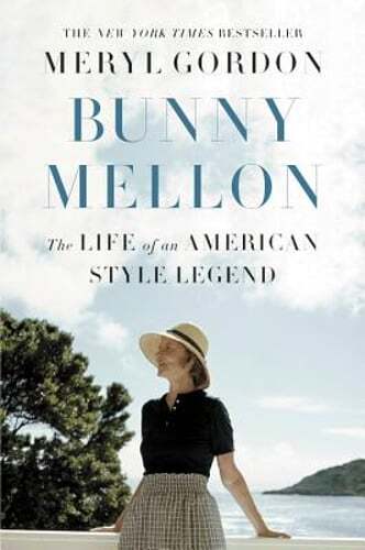 Bunny Mellon: The Life of an American Style Legend by Meryl Gordon: New