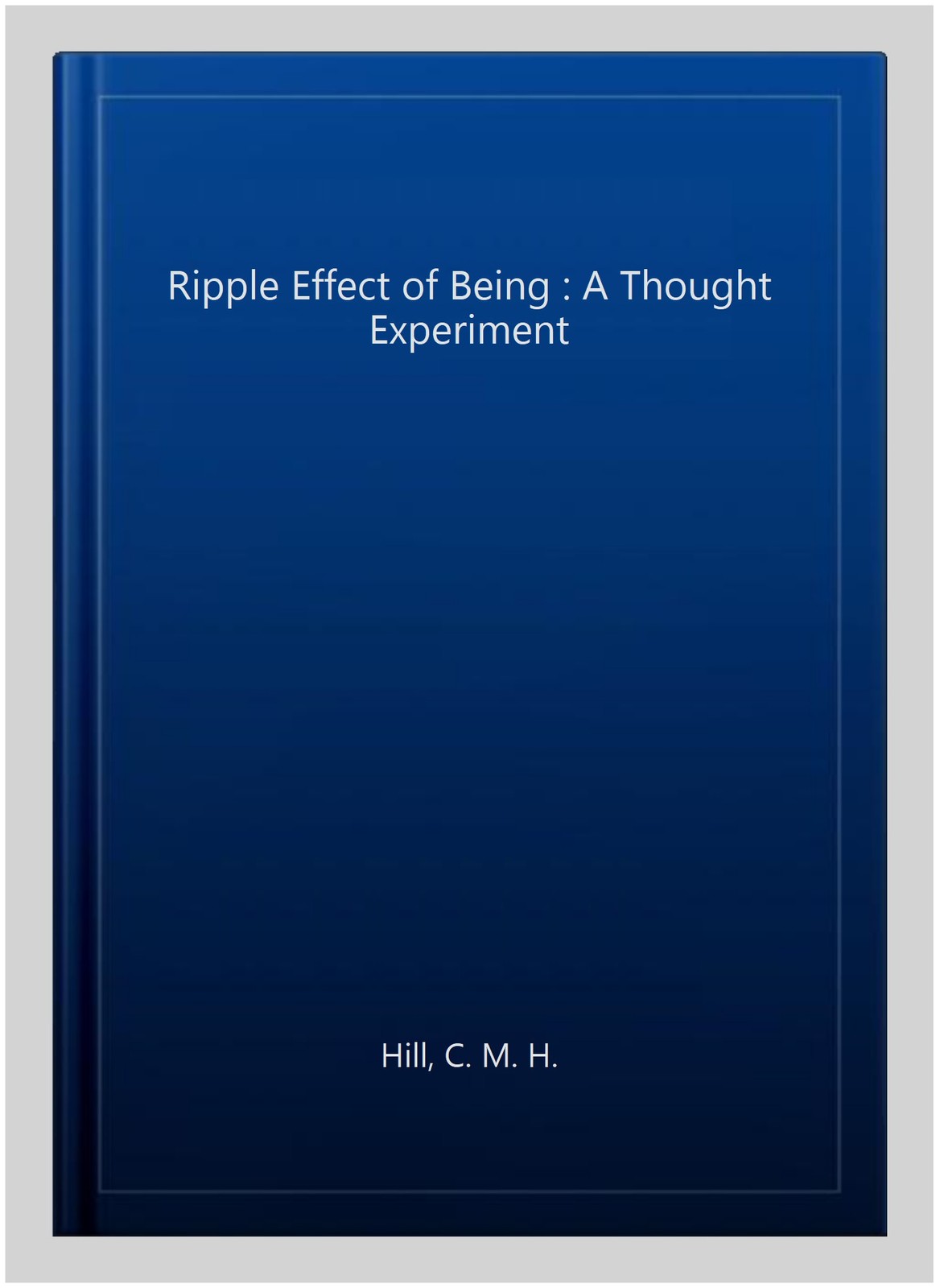 Ripple Effect of Being : A Thought Experiment, Paperback by Hill, C. M. H., B…