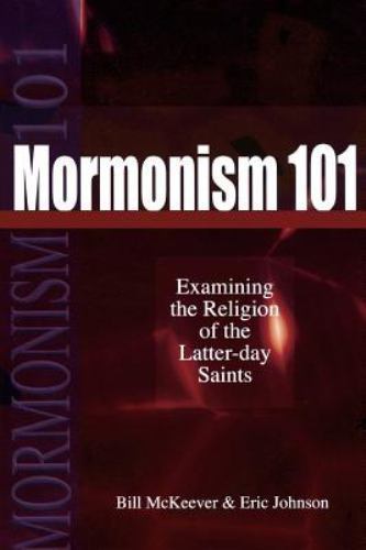 Mormonism 101: Examining the Religion of the Latter-day Saints McKeever, Bill,