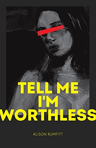 Tell Me I’m Worthless by Rumfitt, Alison