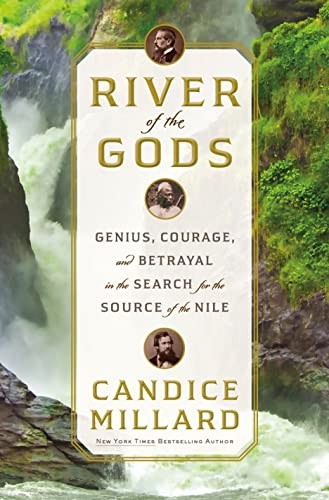 River of the Gods: Genius, Courage, and Betrayal in the Search for the Source o