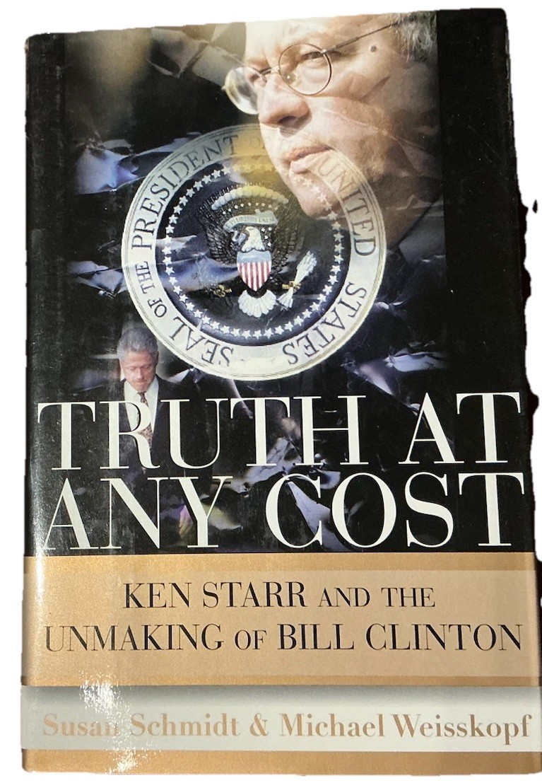 Truth at Any Cost : Ken Starr and the Unmaking of Bill Clinton by Michael…