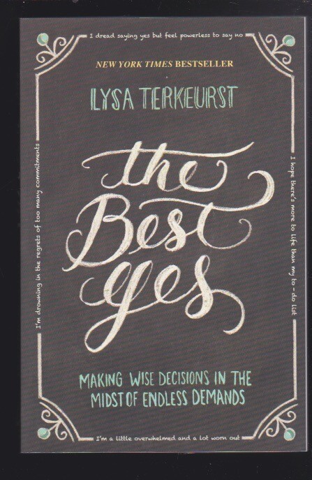 The Best Yes: Wise Decisions in the Midst of Endless Demands- Lysa TerKeurst NEW