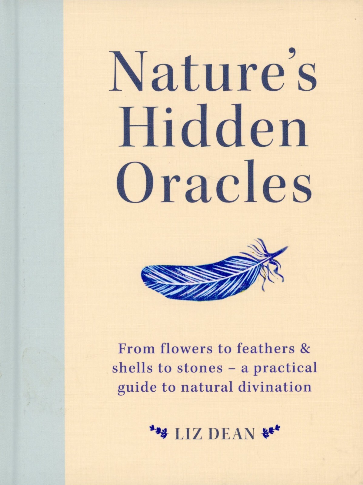 Nature’s Hidden Oracles : From Flowers to Feathers and Shells to Stones NEW