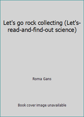 Let’s go rock collecting (Let’s-read-and-find-out science) by Roma Gans