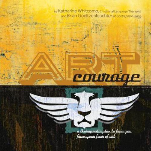 Art Courage: A Therapeutic Plan to Free You from Your Fear of Art by Whitcomb…