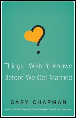 Things I Wish I’d Known Before We Got Married by Chapman, Gary