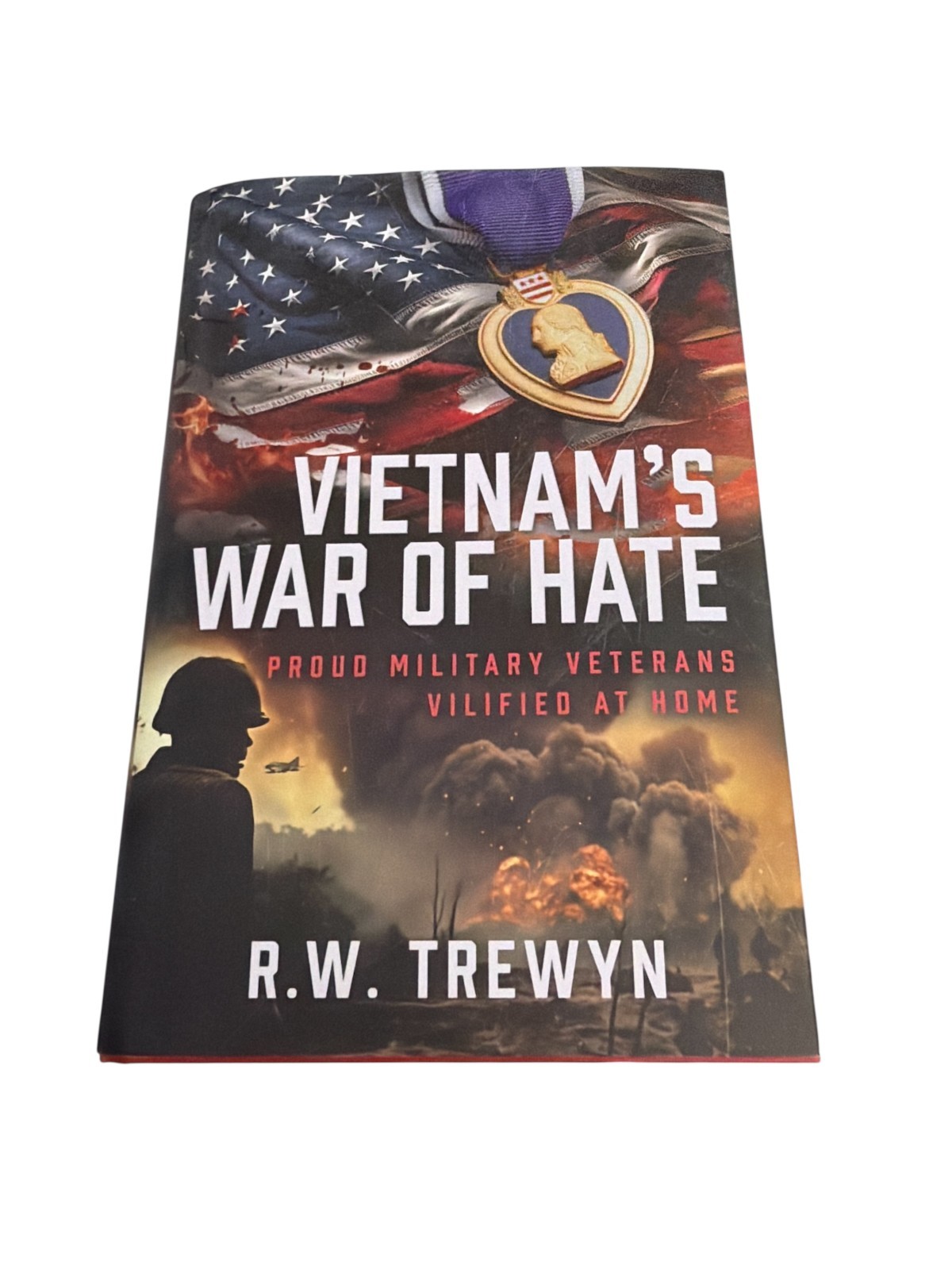 Vietnam’s War of Hate : Proud Military Veterans Vilified at Home, Hardcover