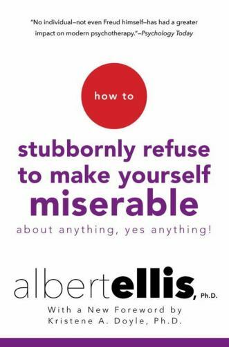 How to Stubbornly Refuse to Make Yourself Miserable about Anything–Yes,…