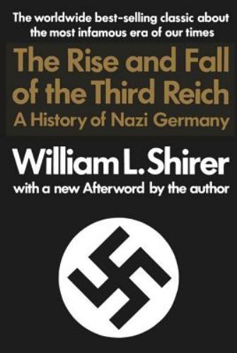The Rise and Fall of the Third Reich: A History of Nazi Germany, Shirer, William