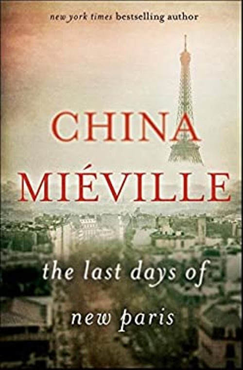 The Last Days of New Paris : A Novel Hardcover China Miéville