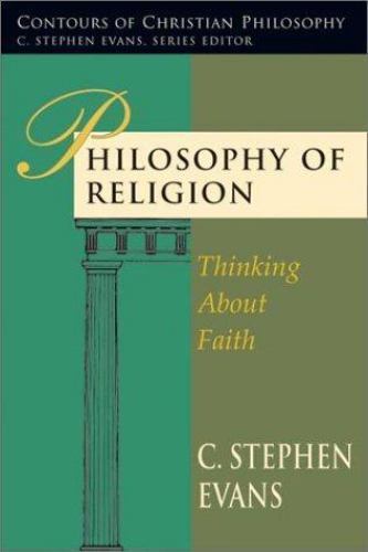 Philosophy of Religion: Thinking about Faith by Evans, C. Stephen