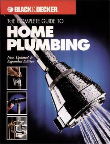 The Complete Guide to Home Plumbing: New, Updated & Expanded Edition (Black &…