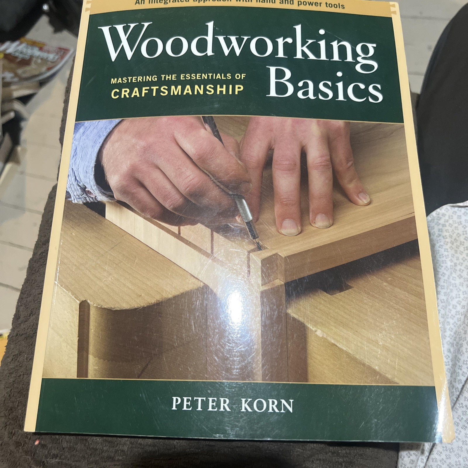 Woodworking Basics : Mastering the Eof Craftsmanship Peter Korn 2003, Trade
