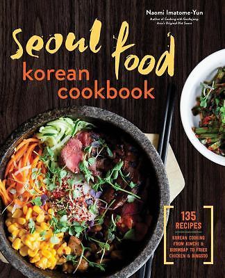 Seoul Food Korean Cookbook: Korean Cooking from Kimchi and Bibimbap to Fried Chi