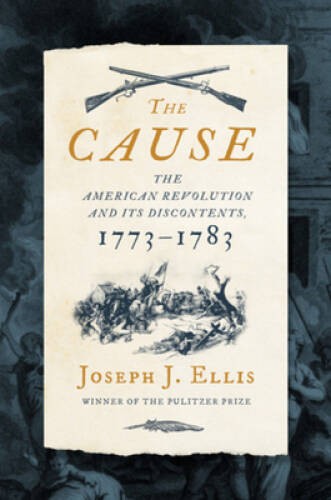 The Cause: The American Revolution and its Discontents, 1773-1783 – GOOD