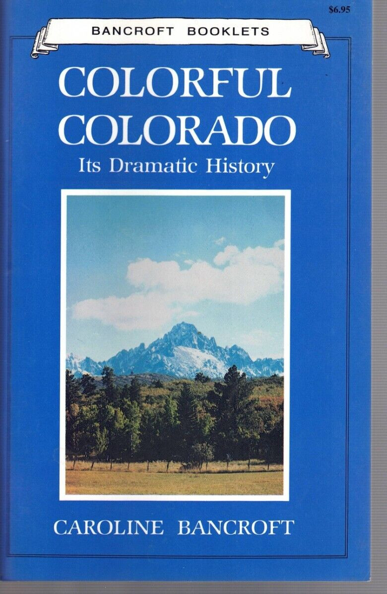 Colorful Colorado-Its Dramatic History By Caroline Bancroft-Illustrated-Maps