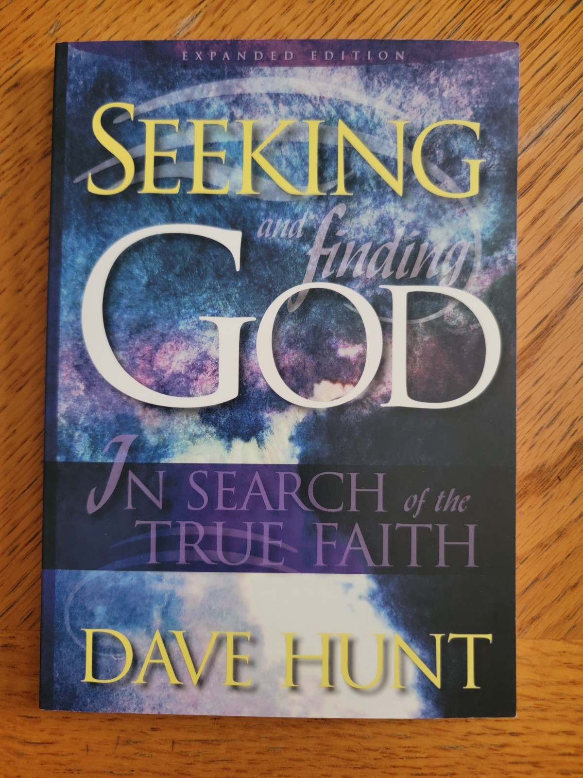 Seeking amd Finding God: In Search of the True Faith, Dave Hunt