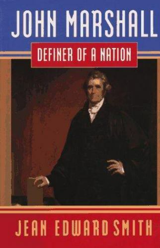 John Marshall: Definer of a Nation by Jean Edward Smith