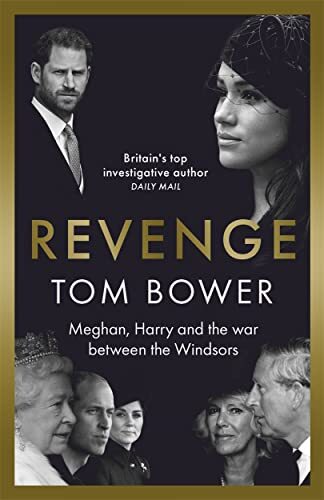 Revenge: Meghan, Harry and the war between the Windsors by Bower, Tom Hardback