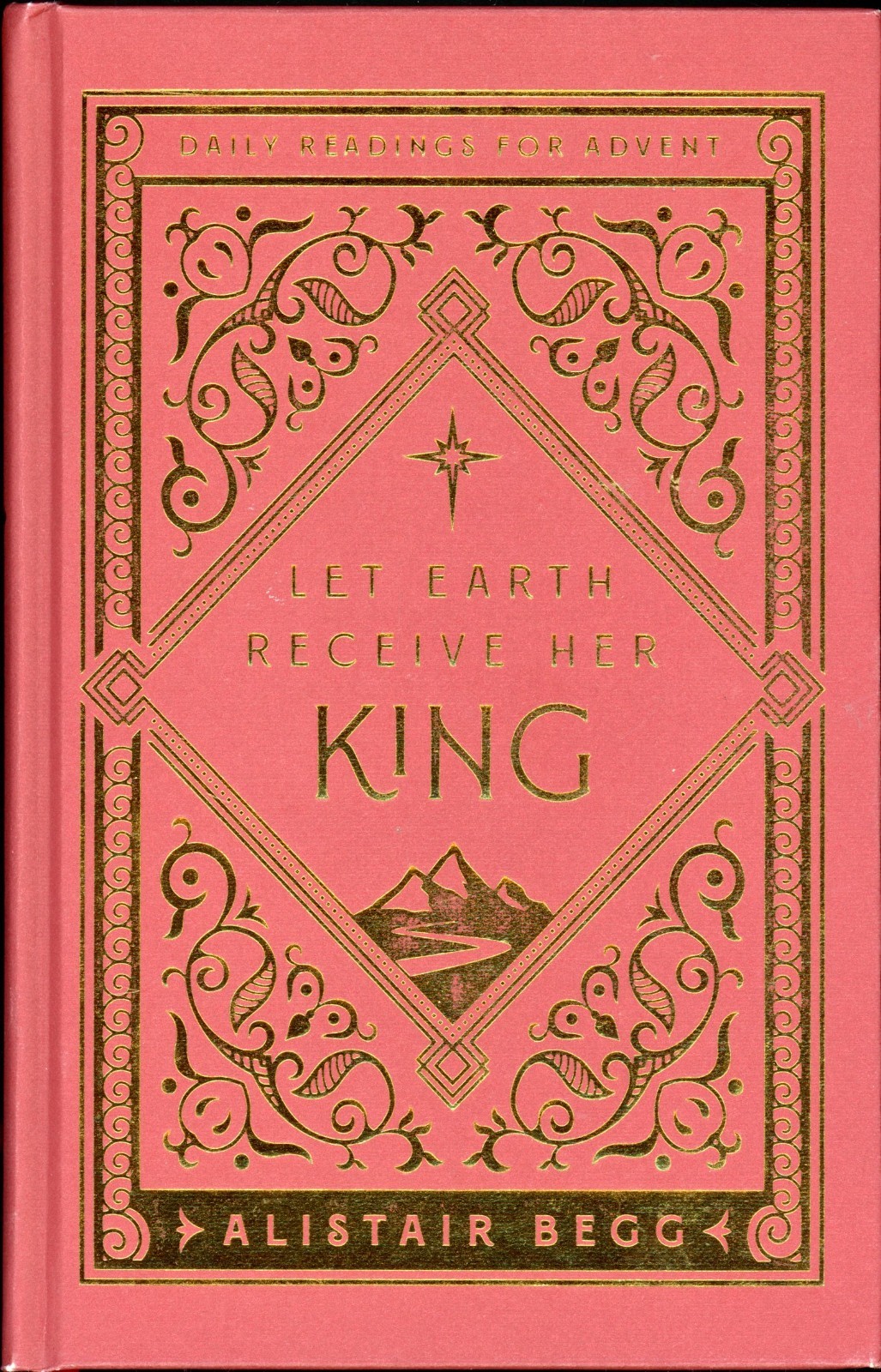 Let Earth Receive Her King : Daily Readings for Advent by Alistair Begg (2024 HC