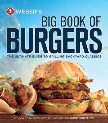 Weber’s Big Book of Burgers: The Ultimate Guide to Grilling Backy – VERY GOOD