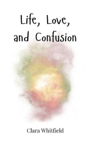 Clara Whitfield Life, Love, and Confusion (Hardback) (UK IMPORT)