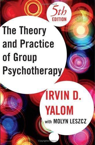 Theory and Practice of Group Psychotherapy by Molyn Leszcz and Irvin D. Yalom…