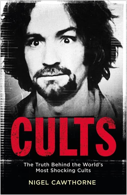 Cults: The Truth Behind the World’s Most Shocking Cults By Nigel