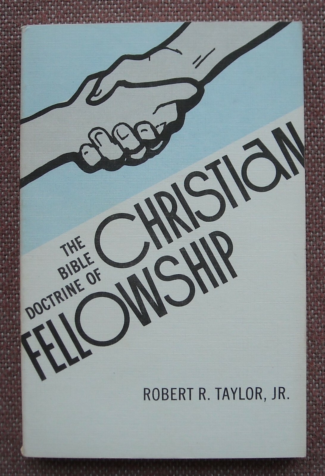 BIBLE DOCTRINE OF CHRISTIAN FELLOWSHIP ~ ROBERT R TAYLOR ~ CHURCH OF CHRIST ~VG+