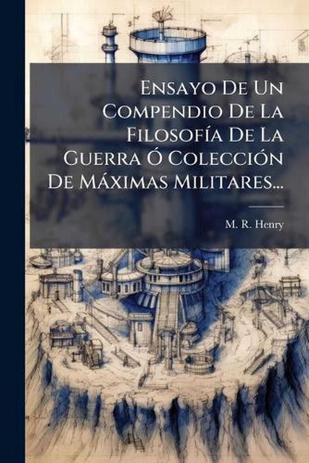 Ensayo De Un Compendio De La Filosof-a De La Guerra ” Colecci3n De Mximas Milita