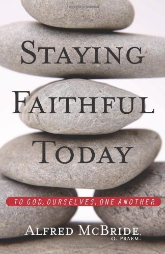 STAYING FAITHFUL TODAY: TO GOD, OURSELVES, ONE ANOTHER By Alfred Mcbride *VG+*
