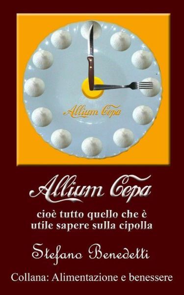 Allium Cepa, Cio? Tutto Quello Che ? Utile Sapere Sulla Cipolla (RePrint)