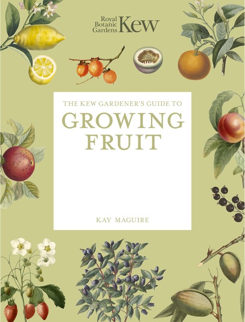 The Kew Gardener’s Guide To Growing Fruit: Paperback Reissue
